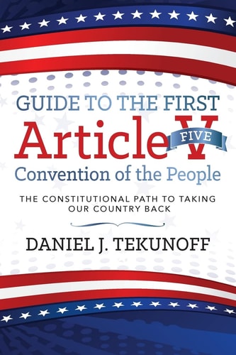 Guide to the First Article V Convention of the People The Constitutional Path To Taking Our Country Back