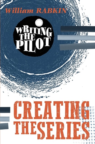 Writing the Pilot Creating the Series