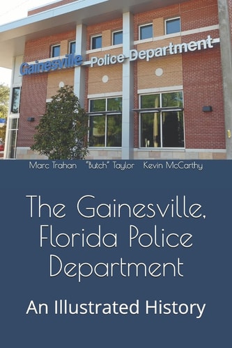 The Gainesville, Florida Police Department An Illustrated History