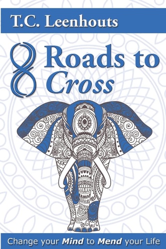 Eight Roads to Cross Change Your Mind to Mend Your Life