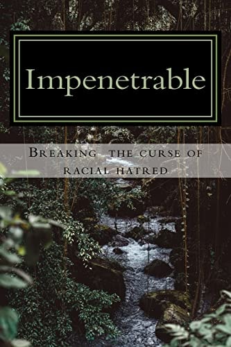 Impenetrable Breaking the Curse of Racial Hatred