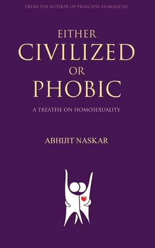 Either Civilized Or Phobic A Treatise on Homosexuality