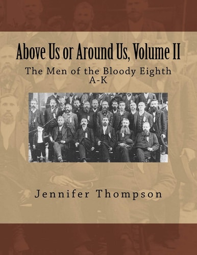 Above Us Or Around Us, Volume II: The Men of the Bloody Eighth A-K