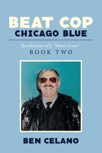 Beat Cop Chicago Blue Recollections of a "Street Grunt"