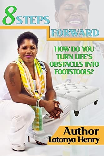 8 Steps Forward How Do You Turn Life's Obstacles Into Footstools?