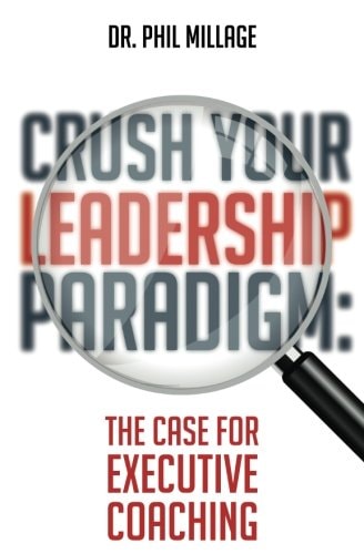 Crush Your Leadership Paradigm : The Case for Leadership Coaching