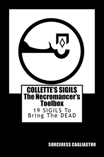 Collette's Sigils, The Necromancer's Toolbox Nineteen Sigils to Bring the Dead