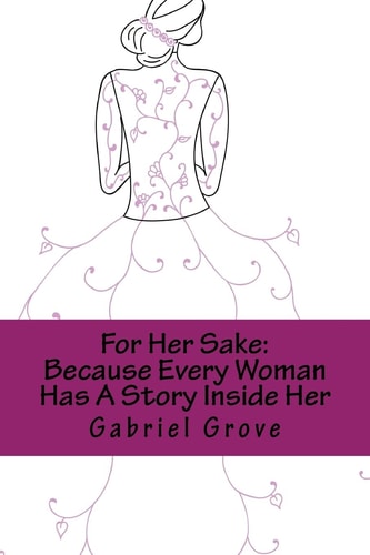 For Her Sake Because Every Woman Has a Story Inside Her