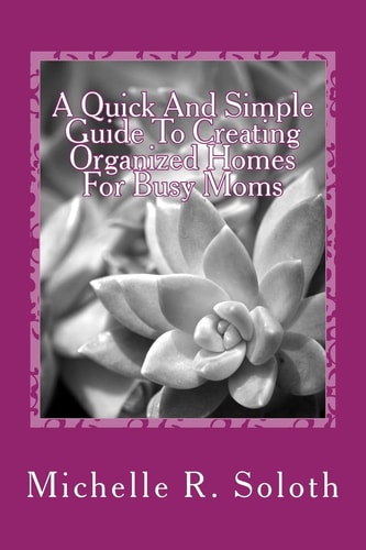 A Quick and Simple Guide To Creating Organized Homes For Busy Moms