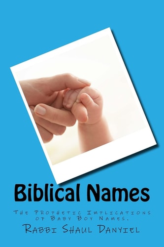 Biblical Names The Prophetic Implications of Baby Boy Names