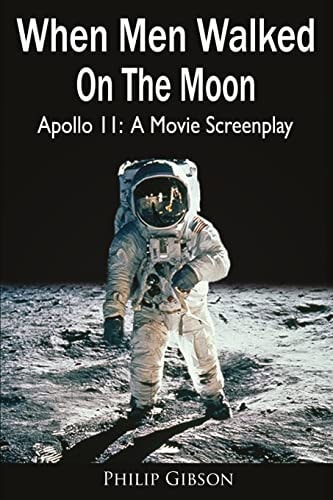 When Men Walked On The Moon Apollo 11: A Movie Screenplay