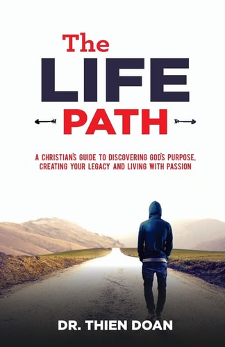 The LIFE Path A Christian's Guide to Discovering God's Purpose, Creating Your Legacy, and Living with Passion