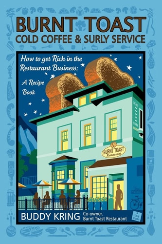 Burnt Toast Cold Coffee and Surly Service How to Get Rich in the Restaurant Business