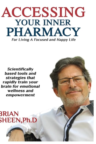 Accessing Your Inner Pharmacy For Living a Focused and Happy Life Without Drugs