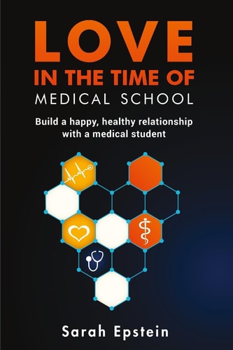 Love in the Time of Medical School Build a Happy, Healthy Relationship with a Medical Student