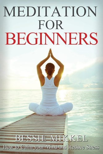 Meditation for Beginners How to Calm Your Mind and Reduce Stress