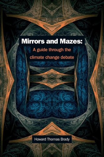 Mirrors and Mazes A Guide Through the Climate Debate
