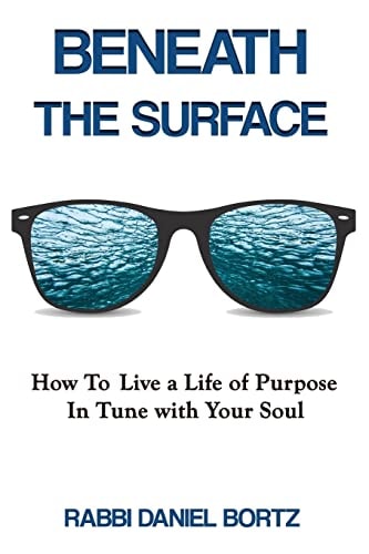 Beneath The Surface How to Live a Life of Purpose in Tune with Your Soul