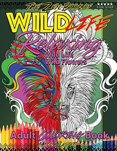 The Zen Book of Wild Life Adult Coloring Book Relaxing Wild Life and Wild Flowers