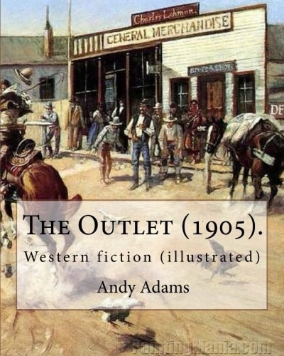 The Outlet (1905). By: Andy Adams, Illustrated By: E. Boyd Smith (1860-1943). Western Fiction (illustrated)