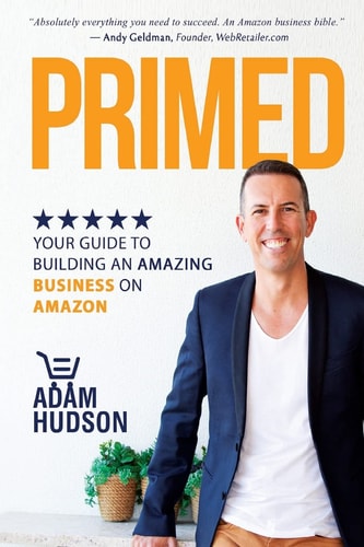 Primed Your Guide to Building an Amazing Business on Amazon