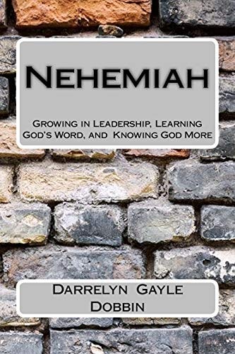 Nehemiah Growing in Leadership, Learning God's Word and Knowing God More