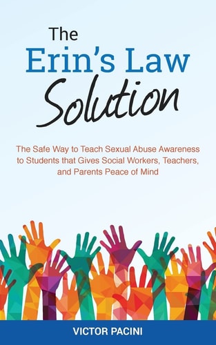 Erin?s Law Solution The Safe Way to Teach Sexual Abuse Awareness to Students That Gives Social Workers, Teachers, and Parents Peace of Mind