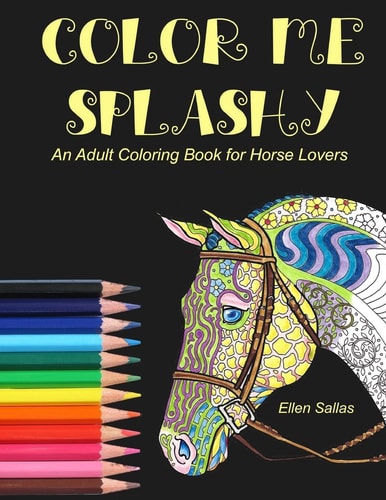 Color Me Splashy An Adult Coloring Book for Horse Lovers