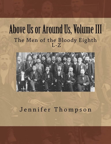 Above Us Or Around Us, Volume III The Men of the Bloody Eighth L-Z