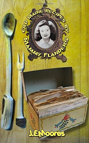 Old Maine Recipes by Mammy Flanders Compiled with Short Stories