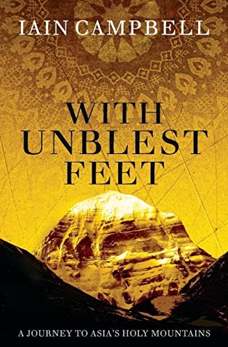 With Unblest Feet A Journey to Asia's Holy Mountains
