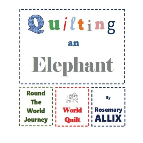 Quilting An Elephant A Trip Around the World