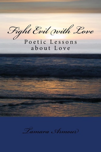 Fight Evil with Love Poetic Lessons about Love