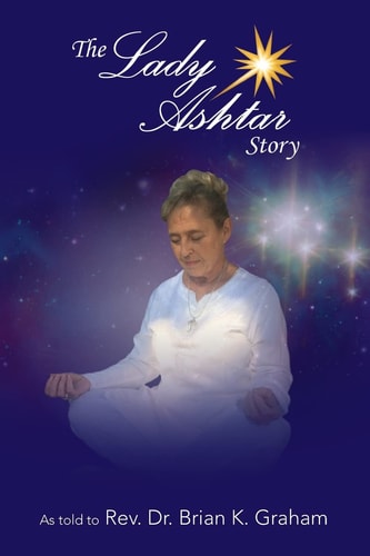 The Lady Ashtar Story An Amazing Journey for an Amazing Woman