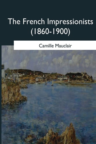 The French Impressionists (1860-1900)