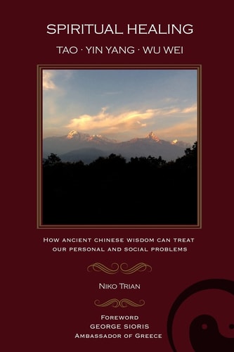 Spiritual Healing Tao, Yin Yang, Wu Wei: How Ancient Chinese Wisdom Can Treat Our Personal and Social Problems