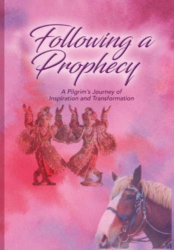 Following a Prophecy A Pilgrim's Journey of Inspiration and Transformation