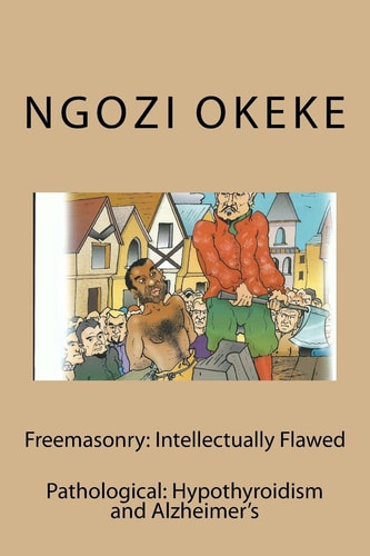 Freemasonry: Intellectually Flawed Hypothyroidism and Alzheimer's: Pathological