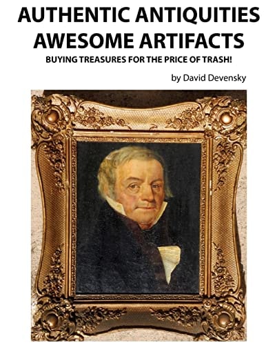 Authentic Antiquities Awesome Artifacts Buying Treasures for the Price of Trash!