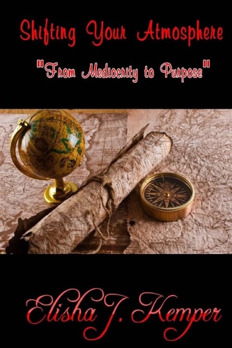 Shifting Your Atmosphere From Mediocrity to Purpose