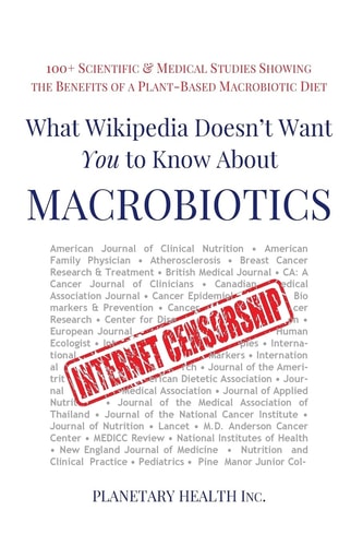 What Wikipedia Doesn't Want You to Know about Macrobiotics 100+ Scientific and Medical Studies Showing the Benefits of a Plant-Based Macrobiotic Diet