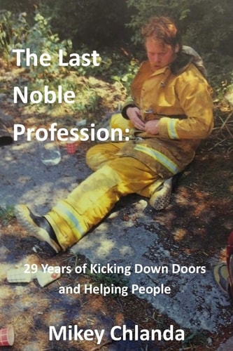 The Last Noble Profession 29 Years of Kicking Down Doors and Helping People