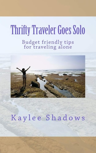Thrifty Traveler Goes Solo Budget Friendly Tips for Traveling Alone