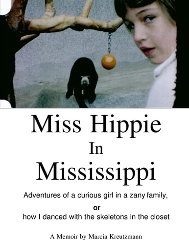 Miss Hippie In Mississippi A Curious Girl in a Zany Family Or How I Danced With the Skeletons in the Closet