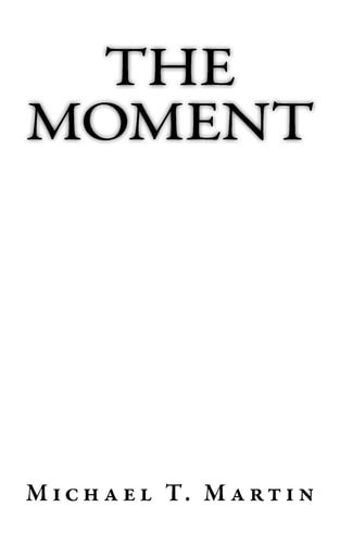 The Moment I Close My Eyes, Only for a Moment, and the Moment's Gone. - Kansas, "Dust in the Wind"