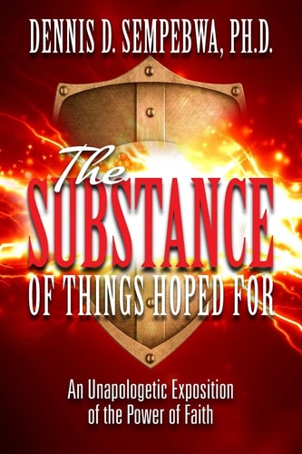 The Substance An Unapologetic Exposition of The Power of Faith
