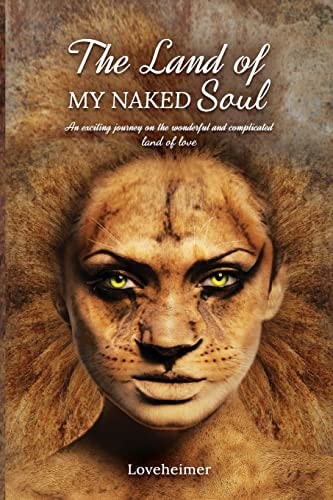 The Land of MY NAKED Soul An Exciting Journey on the Wonderful and Complicated Land of Love
