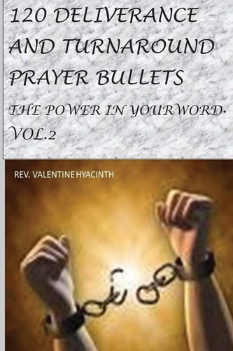 120 Deliverance and Turnaround Prayer Bullets The Power in Your Word