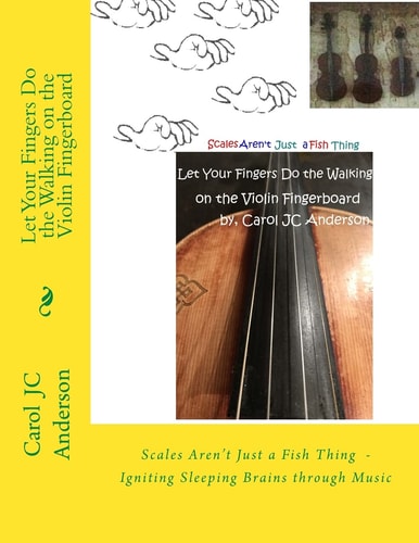 Let Your Fingers Do the Walking on the Violin Fingerboard Scales Aren't Just a Fish Thing - Igniting Sleeping Brains Through Music
