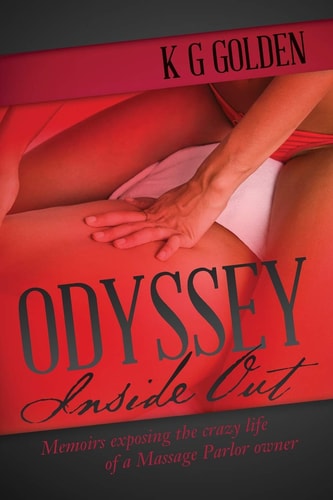ODYSSEY--- Inside Out Memoirs Exposing the Crazy Life of a Massage Parlor Owner